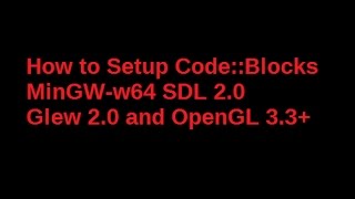 How to setup CodeBlocks MinGWw64 SDL2 GLEW20 ampOpenGL 33 and above [upl. by Assyle]