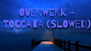 OVERWERK  TOCCATA SLOWED [upl. by Nyladnek]