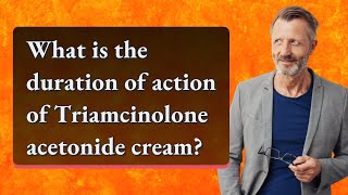 What is the duration of action of Triamcinolone acetonide cream [upl. by Arodaeht]