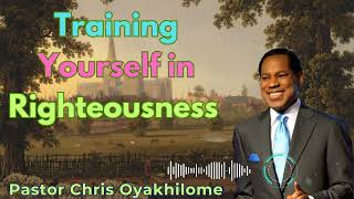 Training Yourself in Righteousness  Pastor Chris Oyakhilome [upl. by Lovato7]