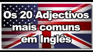 20 Adjetivos mais comuns em Inglês [upl. by Alyad754]