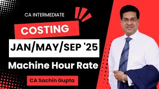 CA Inter  Costing  Machine Hour Rate  JanMaySep 25  CA Sachin Gupta [upl. by Aneele637]