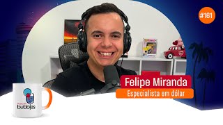 FELIPE MIRANDA  Dolarização de Patrimônio  Bubbles Podcast 161 [upl. by Orling]