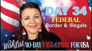 Day 34 Wishlist Pray for USA FEDERAL  Border amp Illegals [upl. by Arimas]