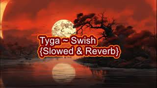 Swish Tyga Slowed amp Reverb [upl. by Nevak]