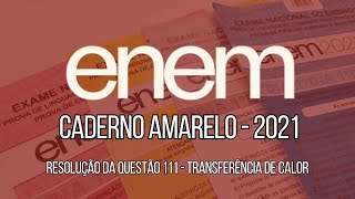 ENEM 2021  Questões 111 Caderno Amarelo – Transferência de Calor [upl. by Notsgnal732]