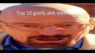 Top 10 Goofy ahh memes [upl. by Cirde]