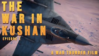 The War in Kushan Episode 1  A War Thunder Film [upl. by Heyman619]