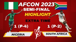 AFCON 2023 SEMIFINAL HIGHLIGHT NIGERIA1 P4 VS SOUTH AFRICA1 P2  EXTRA TIME BEFORE PENALTY [upl. by Canfield]