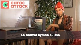 Le nouvel hymne national Suisse  Carac Attack [upl. by Anawt]