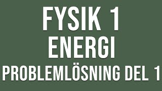 Fysik 1  Energi  Problemlösning del 1 [upl. by Tuhn]