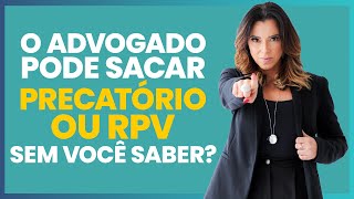 O ADVOGADO PODE SACAR MEU PRECATÓRIO OU MEU RPV SEM QUE EU SAIBA [upl. by Anelegna971]