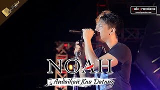 NOAH TERBARU  Andaikan Kau Datang  Live Konser Apache Feel The BLACKGOLD Concert  MANADO 2017 [upl. by Llertnov612]