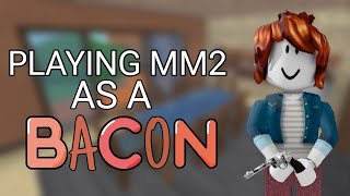 PLAYING MM2 AS A BACON🥓 lets goo [upl. by Rowley277]