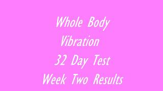 Whole Body Vibration Platform 32 Day TestWeek Two Results [upl. by Krystalle18]