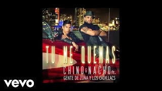 Chino amp Nacho  Tú Me Quemas Audio ft Gente De Zona Los Cadillacs [upl. by Aromas244]