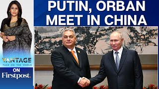 Hungarys Viktor Orban Meets Russian President Vladimir Putin in China  Vantage with Palki Sharma [upl. by Borras877]