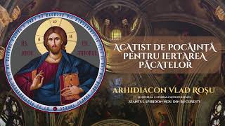 Acatist de pocainta pentru iertarea pacatelor  Arhidiacon Vlad Rosu [upl. by Sabas]