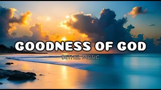 Goodness of God  Bethel Music Lyrics [upl. by Pry]