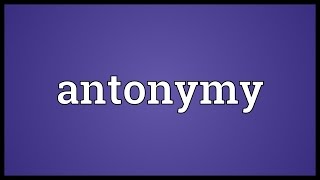 Antonymy Meaning [upl. by Yedsnil787]