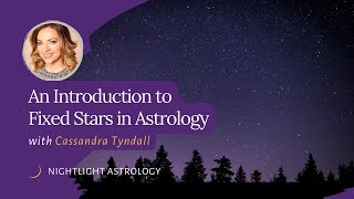 An Introduction to Fixed Stars in Astrology with Cassandra Tyndall [upl. by Akemit]