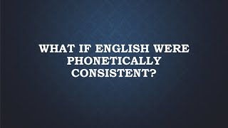 What If English Were Phonetically Consistent [upl. by Arihsan479]