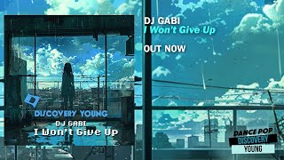 DJ Gabi  I Wont Give Up Out Now Discovery Young [upl. by Eikram]