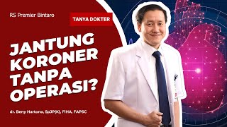 TANYA DOKTER Penanganan Jantung Koroner tanpa Operasi Mending Simak Dulu Sampai Habis [upl. by Zednanreh]