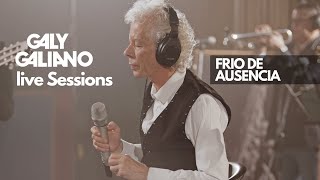 Galy Galiano  Frio de Ausencia  Live Sessions [upl. by Olodort201]