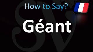 How to Pronounce Géant Giant in French [upl. by Ecnedurp]