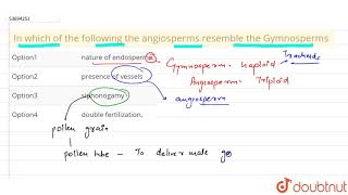 In which of the following the angiosperms resemble the Gymnosperms [upl. by Margreta960]