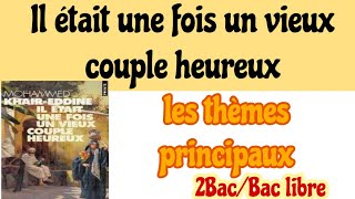 les thèmes principaux du romanil était une fois un vieux couple heureux2bac et bac libre [upl. by Leach]