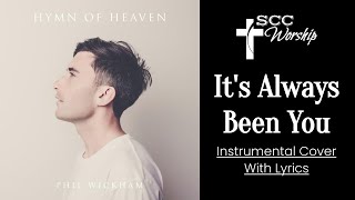 Phil Wickham  Its Always Been You INSTRUMENTAL COVER WITH LYRICS [upl. by Enelhtak]