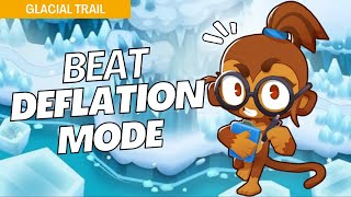 How to Beat Deflation Mode Easy on Glacial Trail  BTD6 Strategy [upl. by Vorster413]