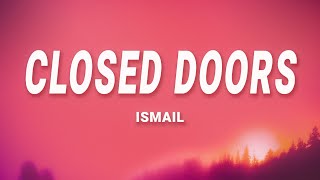 Ismail  Closed Doors Lyrics [upl. by Nehttam300]