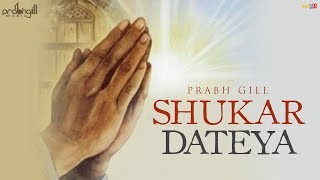 Shukar Dateya  Prabh Gill  Desi Routz [upl. by Erdnassak464]