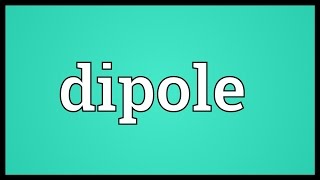 Dipole Meaning [upl. by Jardena]