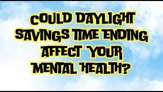 Could Daylight Savings Time Ending Affect Your Mental Health [upl. by Nirtiac176]