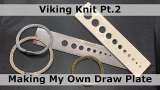 Viking Knit Pt 2 Making My Own Draw Plate [upl. by Kurtzman88]