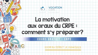 CRPE 20232024 ～ LA MOTIVATION AUX ORAUX DU CRPE COMMENT SY PRÉPARER [upl. by Musa]