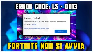 ERRORE FORTNITE LS  0013  AVVIO FALLITO  si prega di verificare linstallazione  COME RISOLVERE [upl. by Aniretak]