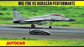 DRAG RACE Lamborghini Huracán Performante vs Indian Navy MiG29k  Autocar India [upl. by Estrin]