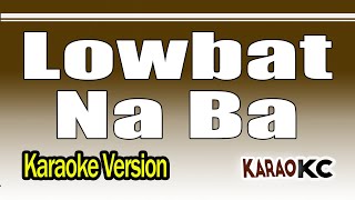 Lowbat Na Ba  Karaoke Version  Ganny Brown [upl. by Pangaro]