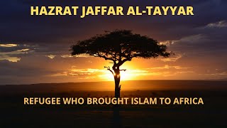 HAZRAT JAFAR AL TAYYAR  THE REFUGEE WHO BROUGHT ISLAM TO AFRICA [upl. by Marshal387]