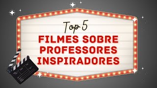 TOP FILMES PROFESSORES INSPIRADORES [upl. by Niamart437]