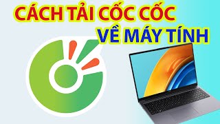 Cách Tải Cốc Cốc về Máy Tính Hướng Dẫn Đơn Giản và Nhanh Chóng [upl. by Anoet]