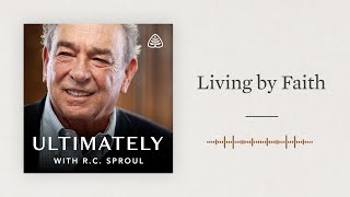 Living by Faith Ultimately with RC Sproul [upl. by Annagroeg950]