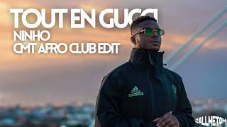 Ninho  Tout en Gucci CMT AFRO CLUB EDIT [upl. by Longley]