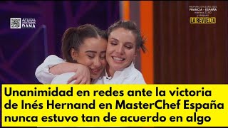 Unanimidad en redes ante la victoria de Inés Hernand en MasterChef España nunca estuvo tan de acuerd [upl. by Yelik121]