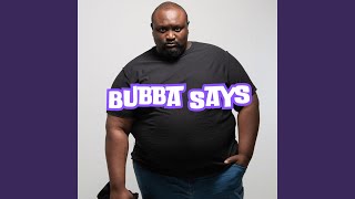 BUBBA SAYS [upl. by Donny]